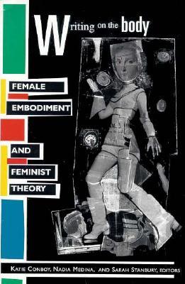 Writing on the Body: Female Embodiment and Feminist Theory (Paperback)