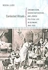 Contested Rituals: Circumcision, Kosher Butchering, and Jewish Political Life in Germany, 1843–1933 Contested Rituals: Circumcision, Kosher Butchering, and Jewish Political Life in Germany, 1843–1933