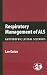 Respiratory Management of ALS: Amyotrophic Lateral Sclerosis: .