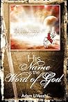 His Name Is The Word of God His Name Is The Word of God