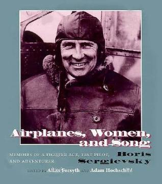 Airplanes, Women, and Song: Memoirs of a Fighter Ace, Test Pilot, and Adventurer (Hardcover)