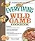 The Everything Wild Game Cookbook: From Fowl And Fish to Rabbit And Venison--300 Recipes for Home-cooked Meals (Everything® Series)