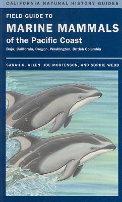 Field Guide to Marine Mammals of the Pacific Coast (Volume 100) (California Natural History Guides)