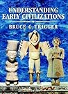 Understanding Early Civilizations by Bruce G. Trigger