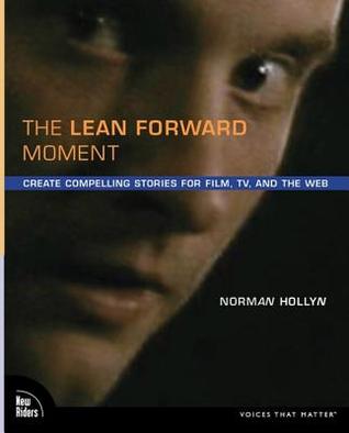 The Lean Forward Moment: Telling Better Stories for Film, TV, and the Web (Paperback)