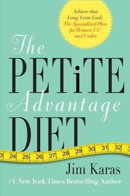 The Petite Advantage Diet: Achieve That Long, Lean Look. The Specialized Plan for Women 5'4" and Under. (Hardcover)