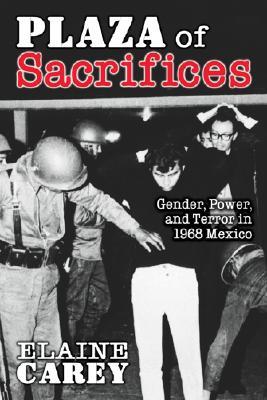 Plaza of Sacrifices: Gender, Power, and Terror in 1968 Mexico (Diálogos Series)