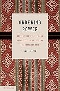 Ordering Power: Contentious Politics and Authoritarian Leviathans in Southeast Asia