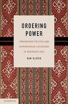 Ordering Power: Contentious Politics and Authoritarian Leviathans in Southeast Asia (Paperback)