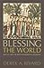Blessing the World: Ritual and Lay Piety in Medieval Religion