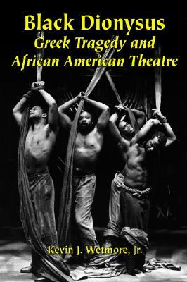 Black Dionysus: Greek Tragedy and African American Theatre (Paperback)