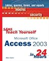 SAMS Teach Yourself Microsoft Office Access 2003 in 24 Hours SAMS Teach Yourself Microsoft Office Access 2003 in 24 Hours