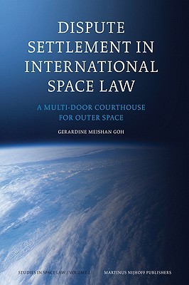 Dispute Settlement in International Space Law: A Multi-Door Courthouse for Outer Space (Studies in Space Law, 2)