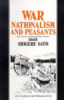 War, Nationalism and Peasants: Java Under the Japanese Occupation, 1942-1945
