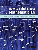 How to Think Like a Mathematician: A Companion to Undergraduate Mathematics