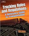 Trucking Rules and Regulations: Reference Guide to Transportation (A Nafta Guidebook for North American Truckers)