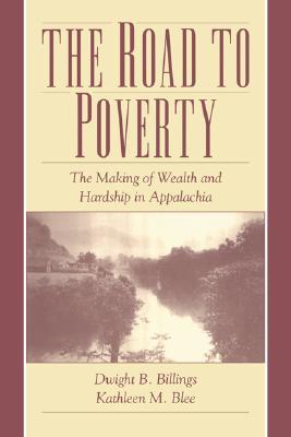 The Road to Poverty: The Making of Wealth and Hardship in Appalachia (Paperback)