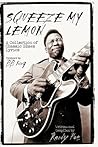 Squeeze My Lemon: A Collection of Classic Blues Lyrics