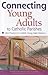 Connecting Young Adults to Catholic Parishes: Best Practices in Catholic Young Adult Ministry