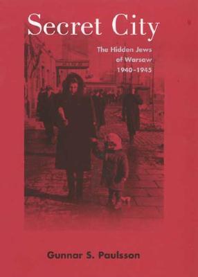 Secret City: The Hidden Jews of Warsaw, 1940-1945 (Hardcover)