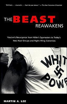 The Beast Reawakens: Fascism's Resurgence from Hitler's Spymasters to Today's Neo-Nazi Groups & Right-wing Extremists (Paperback)