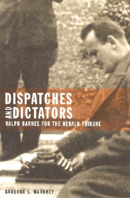 Dispatches and Dictators: Ralph Barnes for the Herald Tribune (Hardcover)