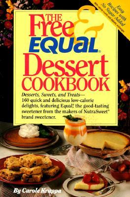 The Free and Equal Dessert Cookbook: 160 Quick and Delicious Low-Calorie, "No Sugar Added" Delights, Featuring Equal (Paperback)