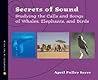 Secrets of Sound: Studying the Calls and Songs of Whales, Elephants, and Birds (Scientists in the Field Series)