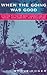 When the Going Was Good: A Guide to the 99 Best Narratives of Travel, Exploration, and Adventure