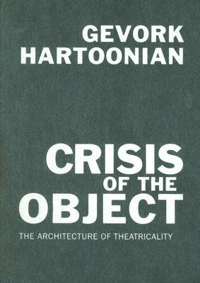 Crisis of the Object: The Architecture of Theatricality (Hardcover)