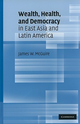 Wealth, Health, and Democracy in East Asia and Latin America (Hardcover)