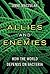 Allies and Enemies: How the...