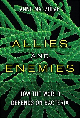 Allies and Enemies: How the World Depends on Bacteria