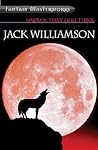 Darker Than You Think and Other Novels by Jack Williamson