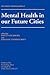 Mental Health In Our Future Cities by David P. Goldberg