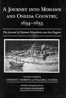 A Journey into Mohawk and Oneida Country, 1634 - 1635: The Journal of Harmen Meyndertsz Van Den Bogaert (Paperback)
