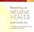 Becoming An Intuitive Healer: A Professional Development Course for Health Practitioners