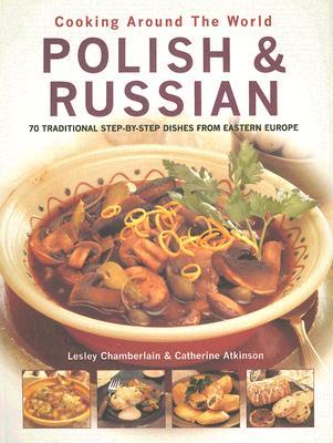 Polish and Russian: 70 Traditional Step-by-Step Dishes from Eastern Europe (Cooking Around The World)