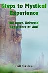 Steps to Mystical Experience: The Inner, Universal Experience of God Steps to Mystical Experience: The Inner, Universal Experience of God