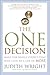 The One Decision: Make the Single Choice That Will Lead to a Life of More