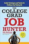 The College Grad Job Hunter: Insider Techniques and Tactics for Finding a Top-paying Job