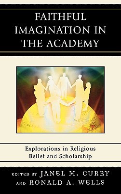 Faithful Imagination in the Academy: Explorations in Religious Belief and Scholarship (Hardcover)