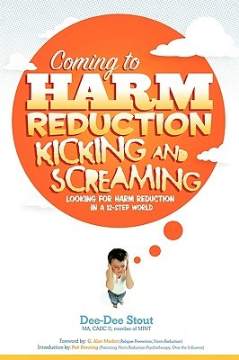 Coming to Harm Reduction Kicking & Screaming: Looking for Harm Reduction in a 12-Step World (Paperback)