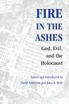 Fire in the Ashes: God, Evil, and the Holocaust (Pastora Goldner Series)