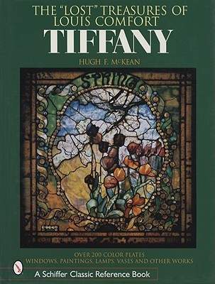 The "Lost" Treasures of Louis Comfort Tiffany: Windows, Paintings, Lamps, Vases, and Other Works (Hardcover)