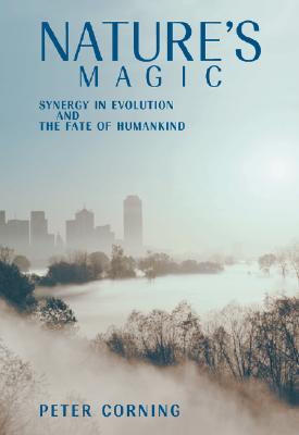 Nature's Magic: Synergy in Evolution and the Fate of Humankind (Hardcover)