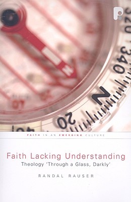 Faith Lacking Understanding: Theology "Through a Glass, Darkly" (Paperback)