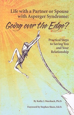 Life With a Partner or Spouse With Asperger Syndrome: Going over the Edge? Practical Steps to Saving You and Your Relationship (Paperback)
