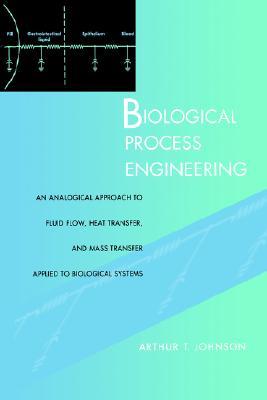 Biological Process Engineering: An Analogical Approach to Fluid Flow, Heat Transfer, and Mass Transfer Applied to Biological Systems (Paperback)