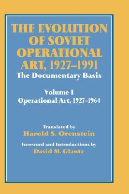 The Evolution of Soviet Operational Art, 1927-1991 (Soviet (Russian) Study of War)